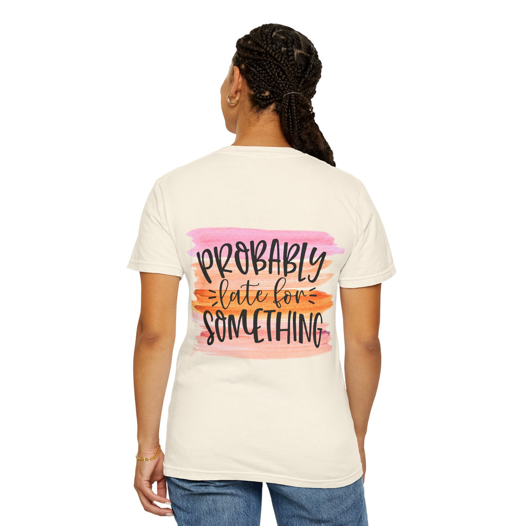 Probably Late For Something T-Shirt — Funny Casual Graphic Tee