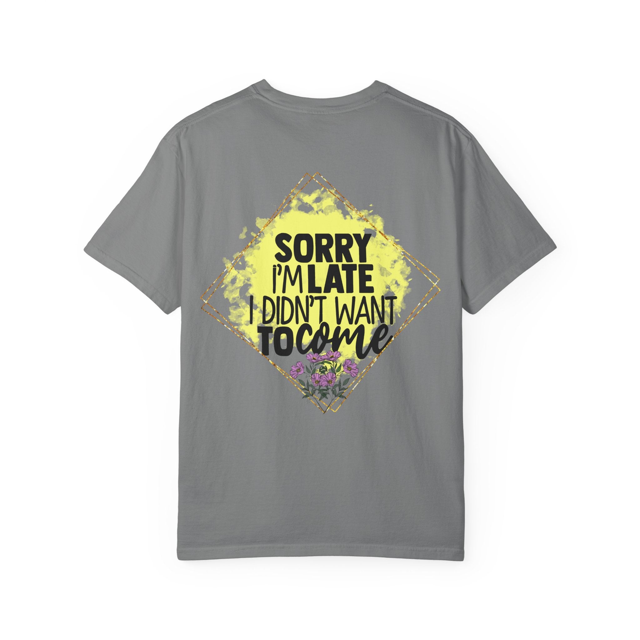 T-Shirt — "Sorry I'm Late I Didn't Want To Come" Graphic Tee