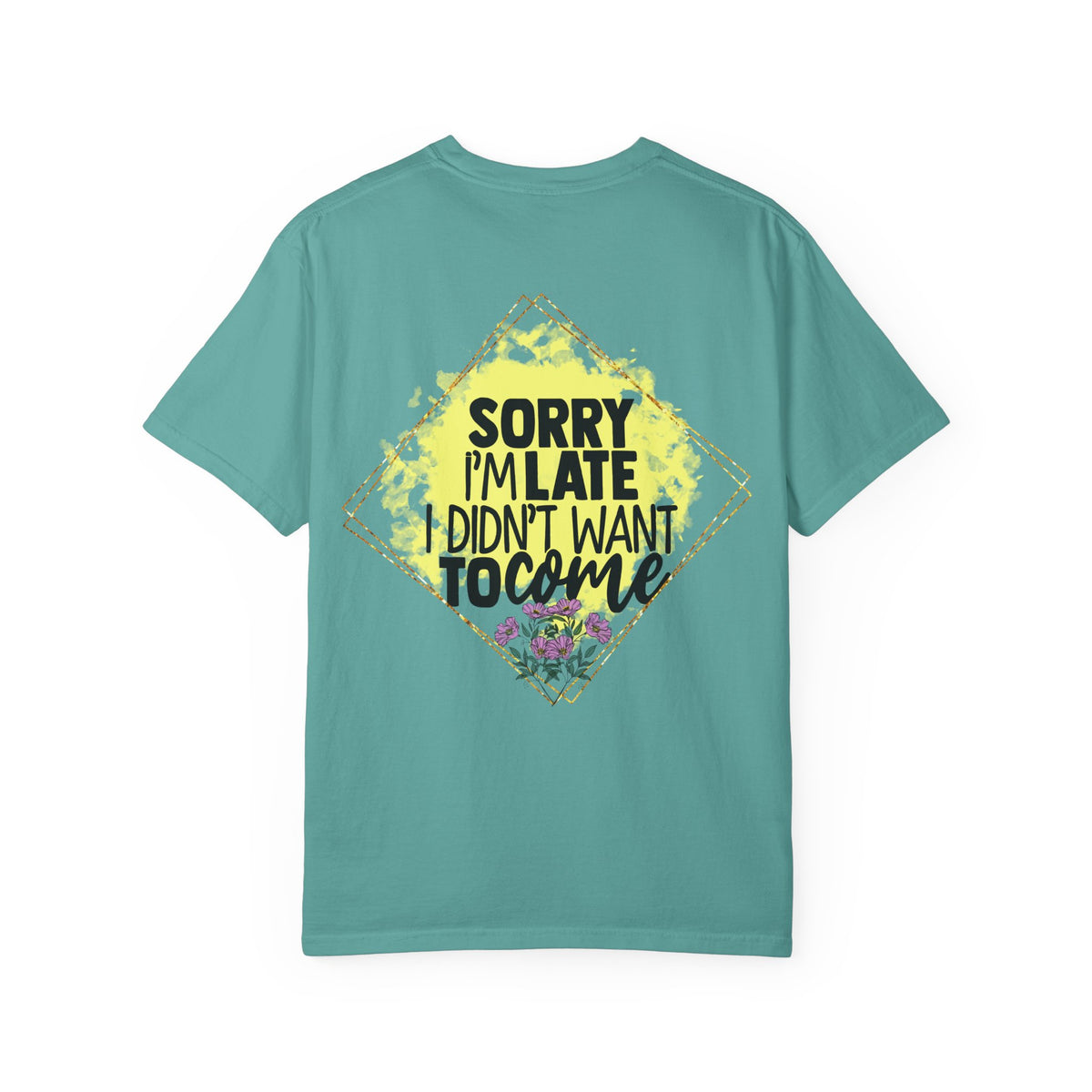 T-Shirt — "Sorry I'm Late I Didn't Want To Come" Graphic Tee