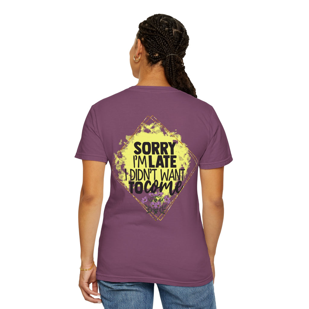 T-Shirt — "Sorry I'm Late I Didn't Want To Come" Graphic Tee