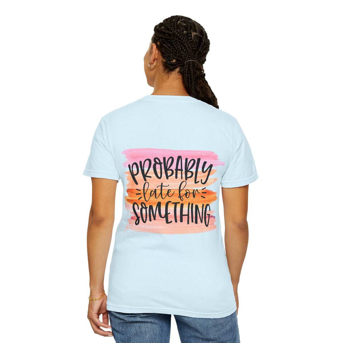 Probably Late For Something T-Shirt — Funny Casual Graphic Tee