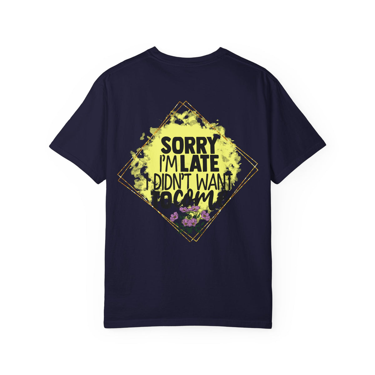 T-Shirt — "Sorry I'm Late I Didn't Want To Come" Graphic Tee