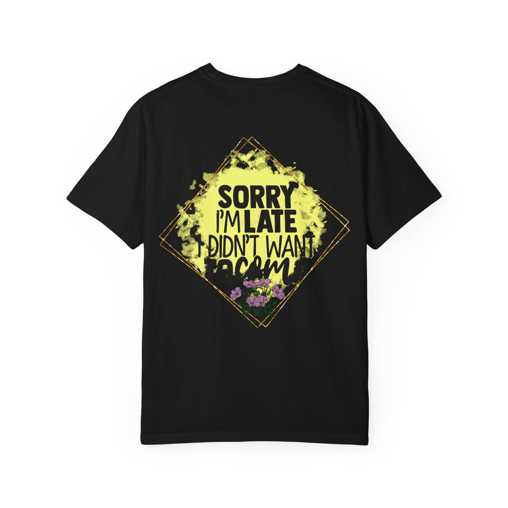 T-Shirt — "Sorry I'm Late I Didn't Want To Come" Graphic Tee