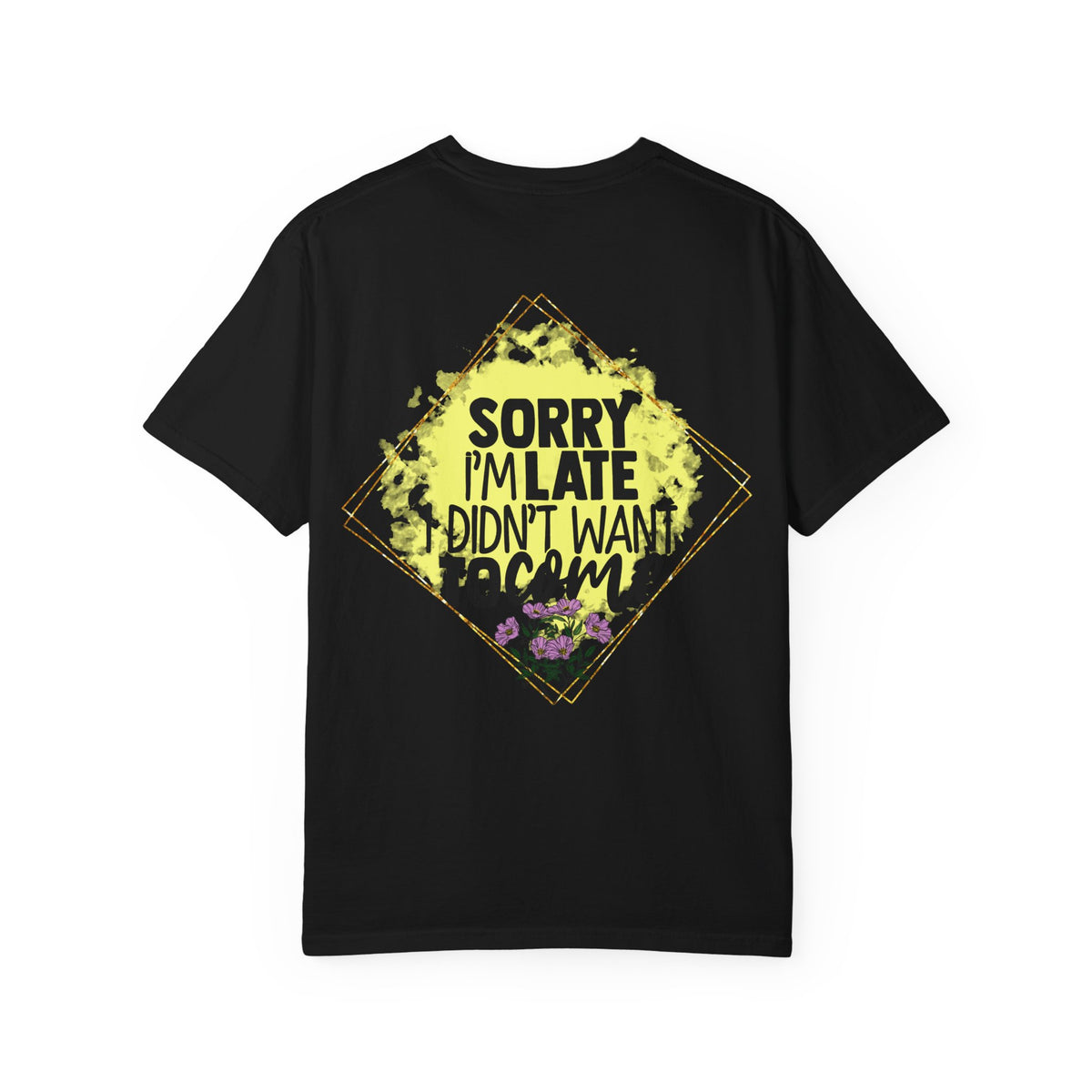 T-Shirt — "Sorry I'm Late I Didn't Want To Come" Graphic Tee