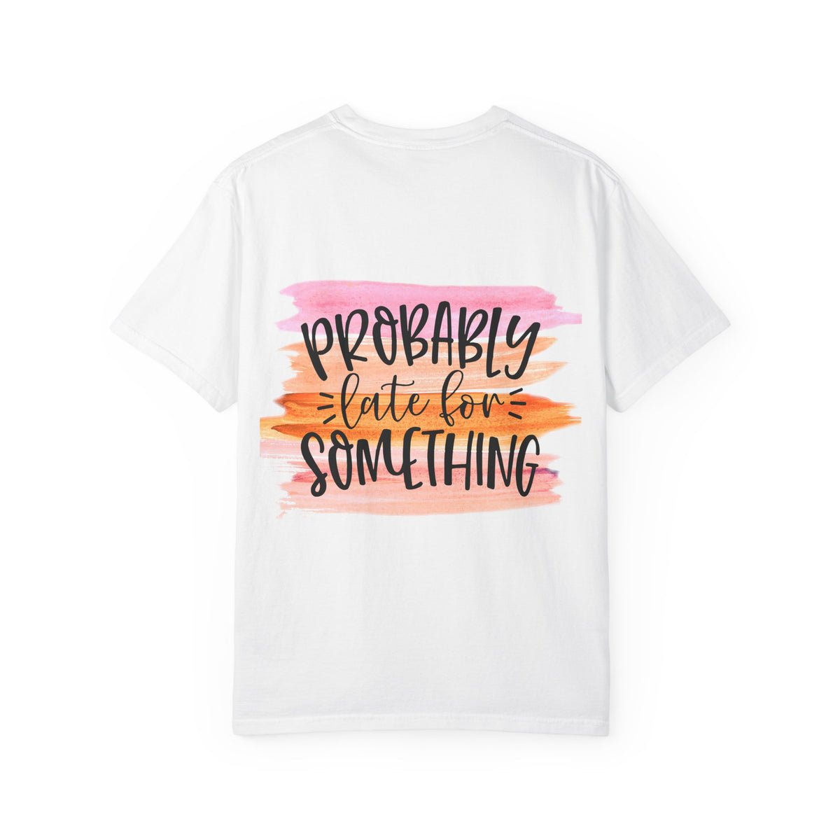 Probably Late For Something T-Shirt — Funny Casual Graphic Tee