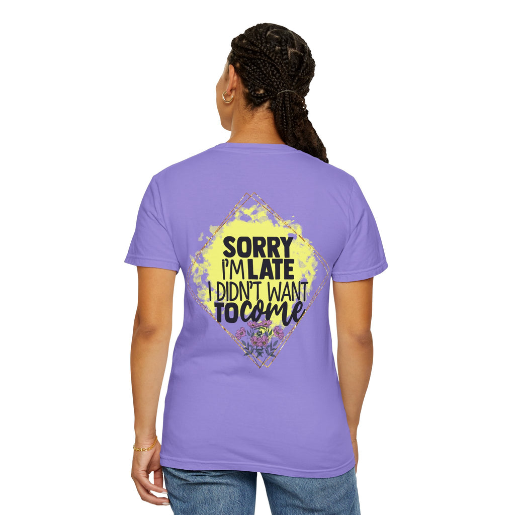 T-Shirt — "Sorry I'm Late I Didn't Want To Come" Graphic Tee