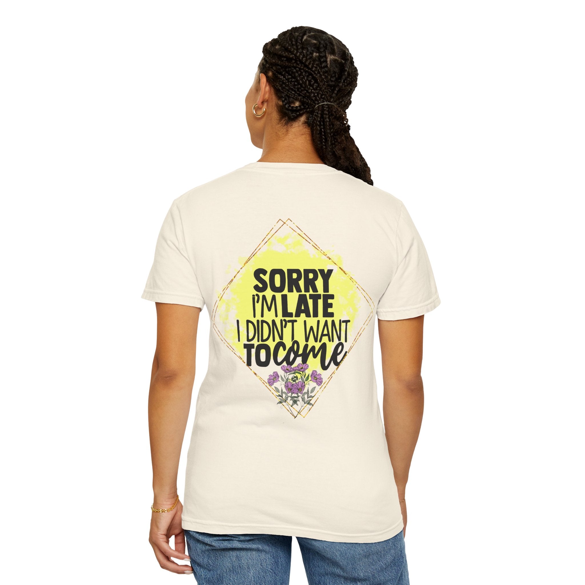 T-Shirt — "Sorry I'm Late I Didn't Want To Come" Graphic Tee
