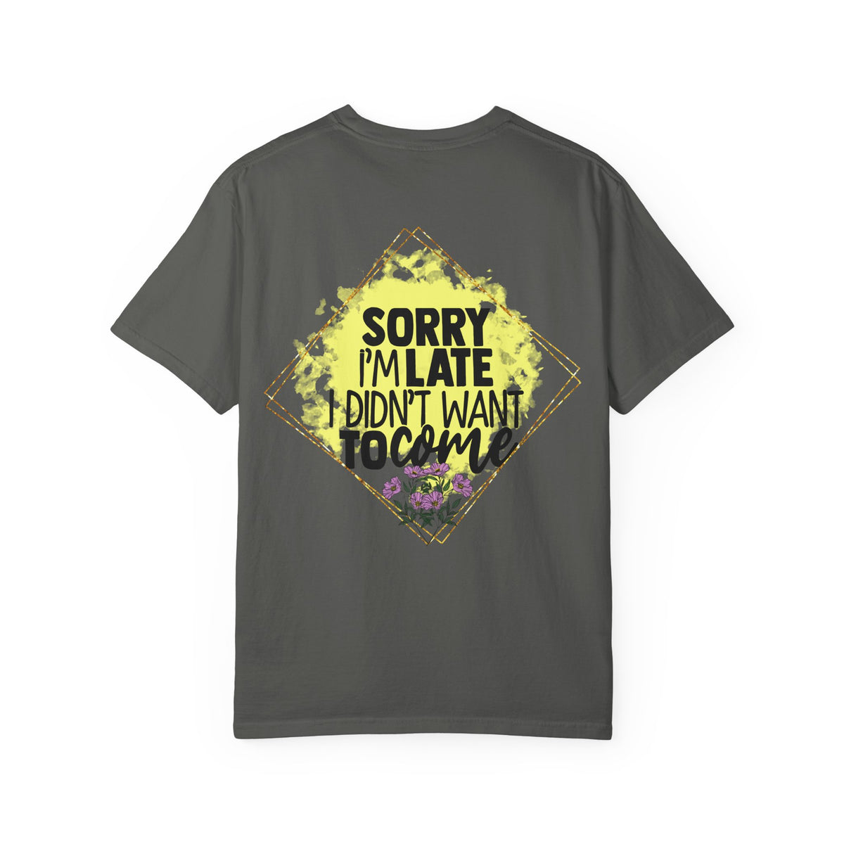 T-Shirt — "Sorry I'm Late I Didn't Want To Come" Graphic Tee