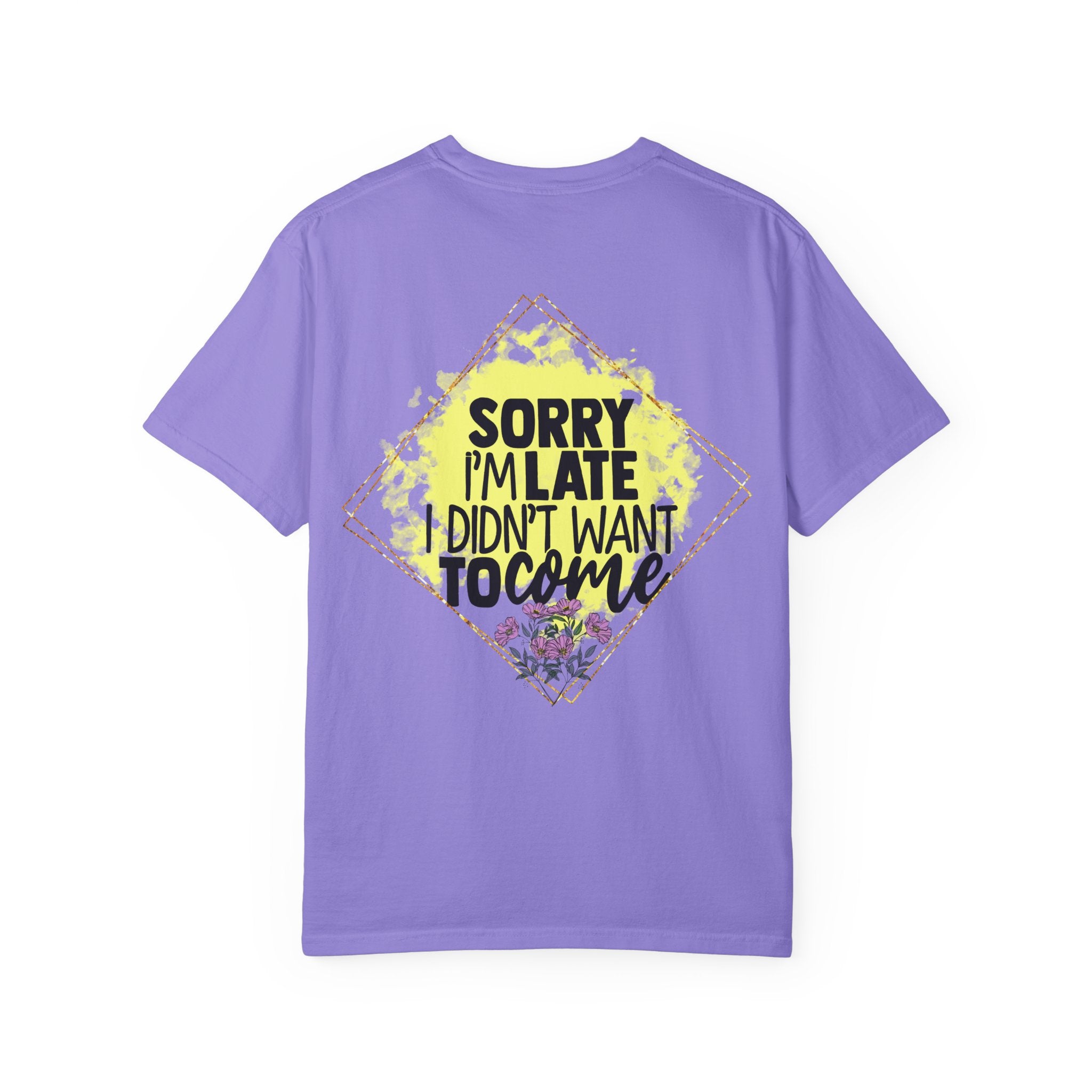T-Shirt — "Sorry I'm Late I Didn't Want To Come" Graphic Tee