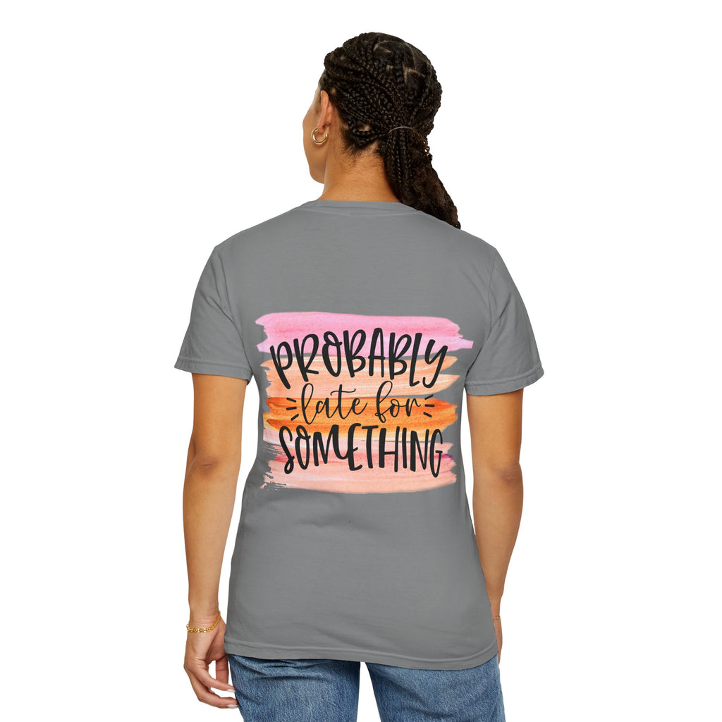 Probably Late For Something T-Shirt — Funny Casual Graphic Tee