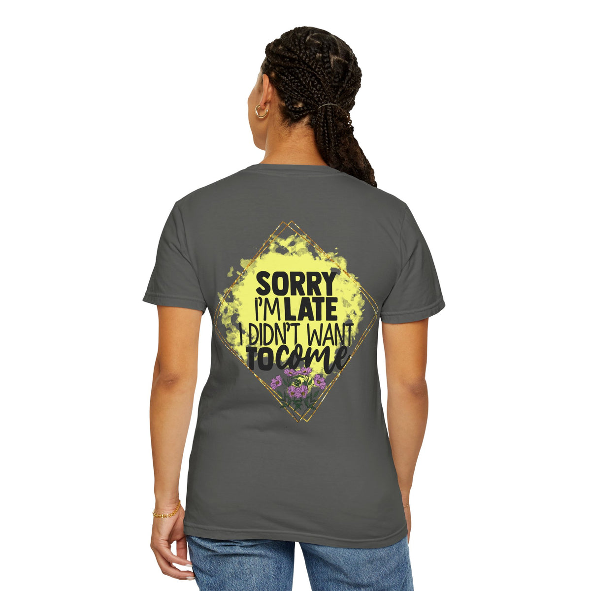 T-Shirt — "Sorry I'm Late I Didn't Want To Come" Graphic Tee