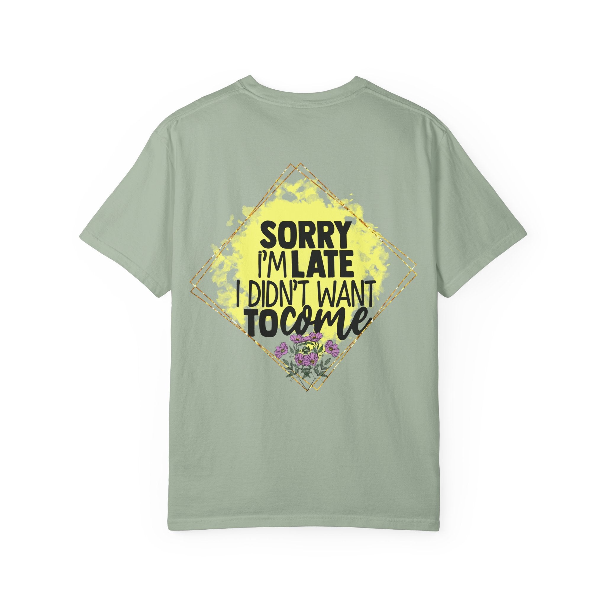T-Shirt — "Sorry I'm Late I Didn't Want To Come" Graphic Tee