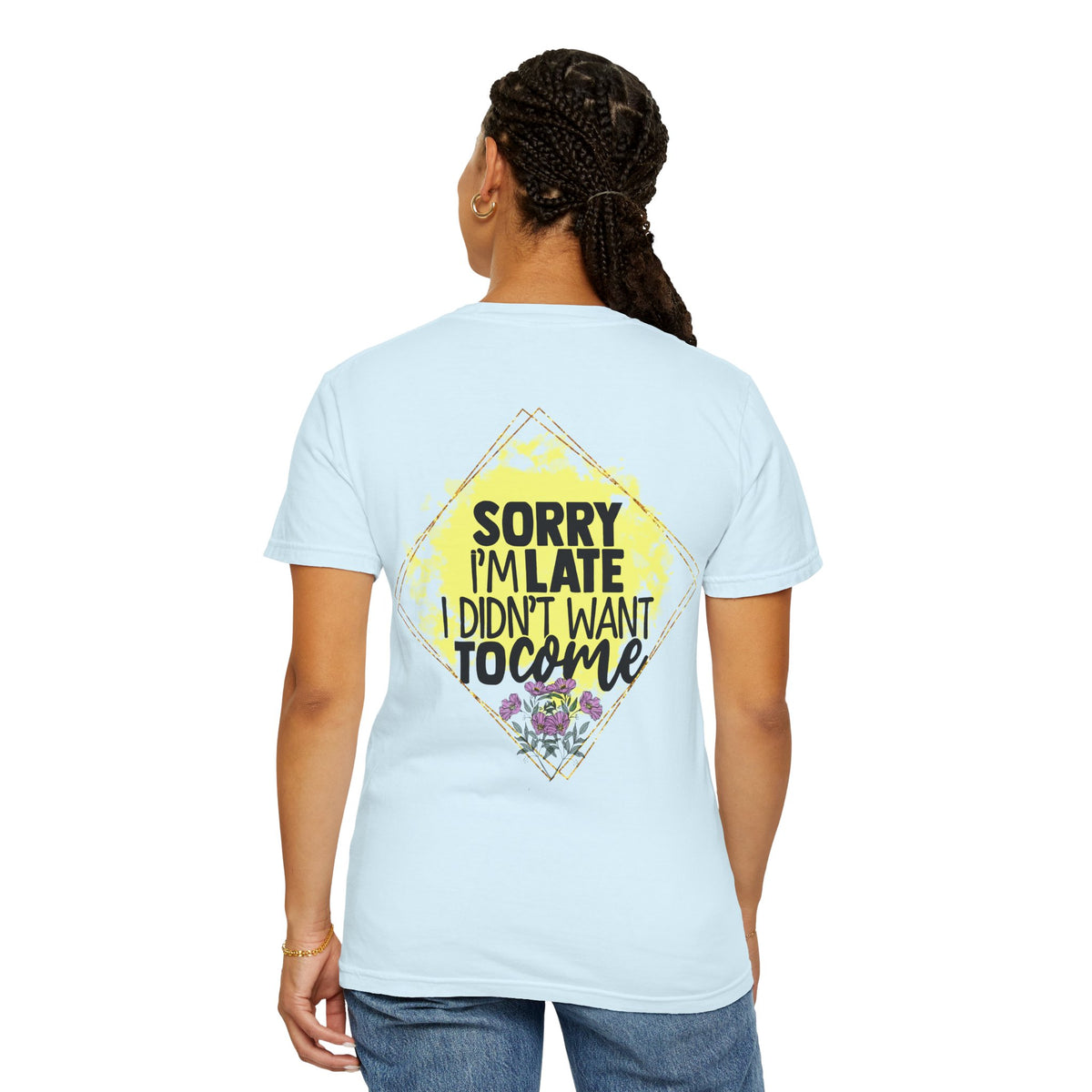 T-Shirt — "Sorry I'm Late I Didn't Want To Come" Graphic Tee