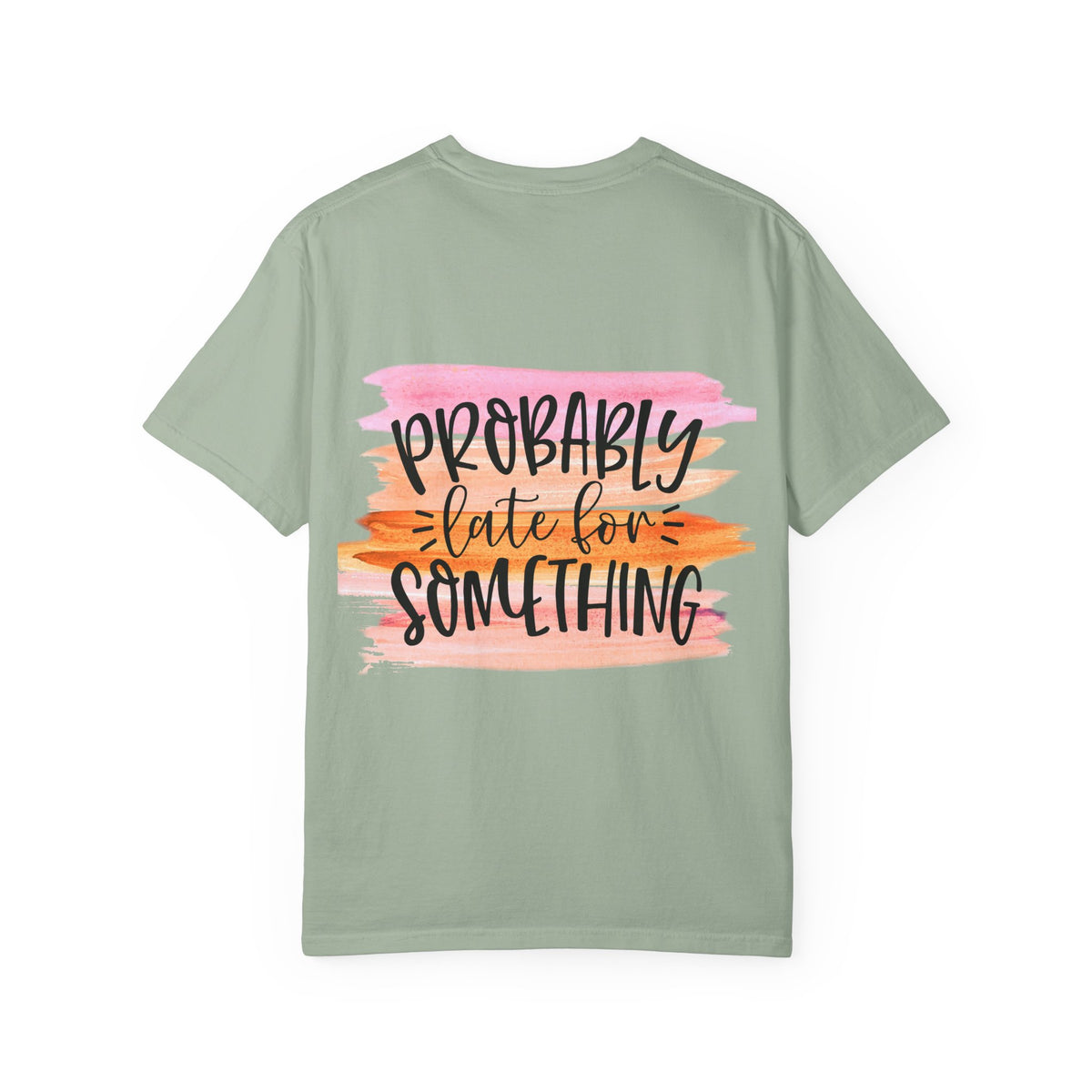 Probably Late For Something T-Shirt — Funny Casual Graphic Tee