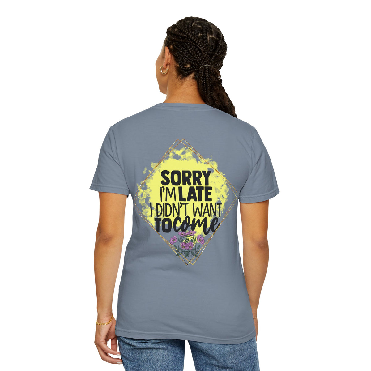 T-Shirt — "Sorry I'm Late I Didn't Want To Come" Graphic Tee
