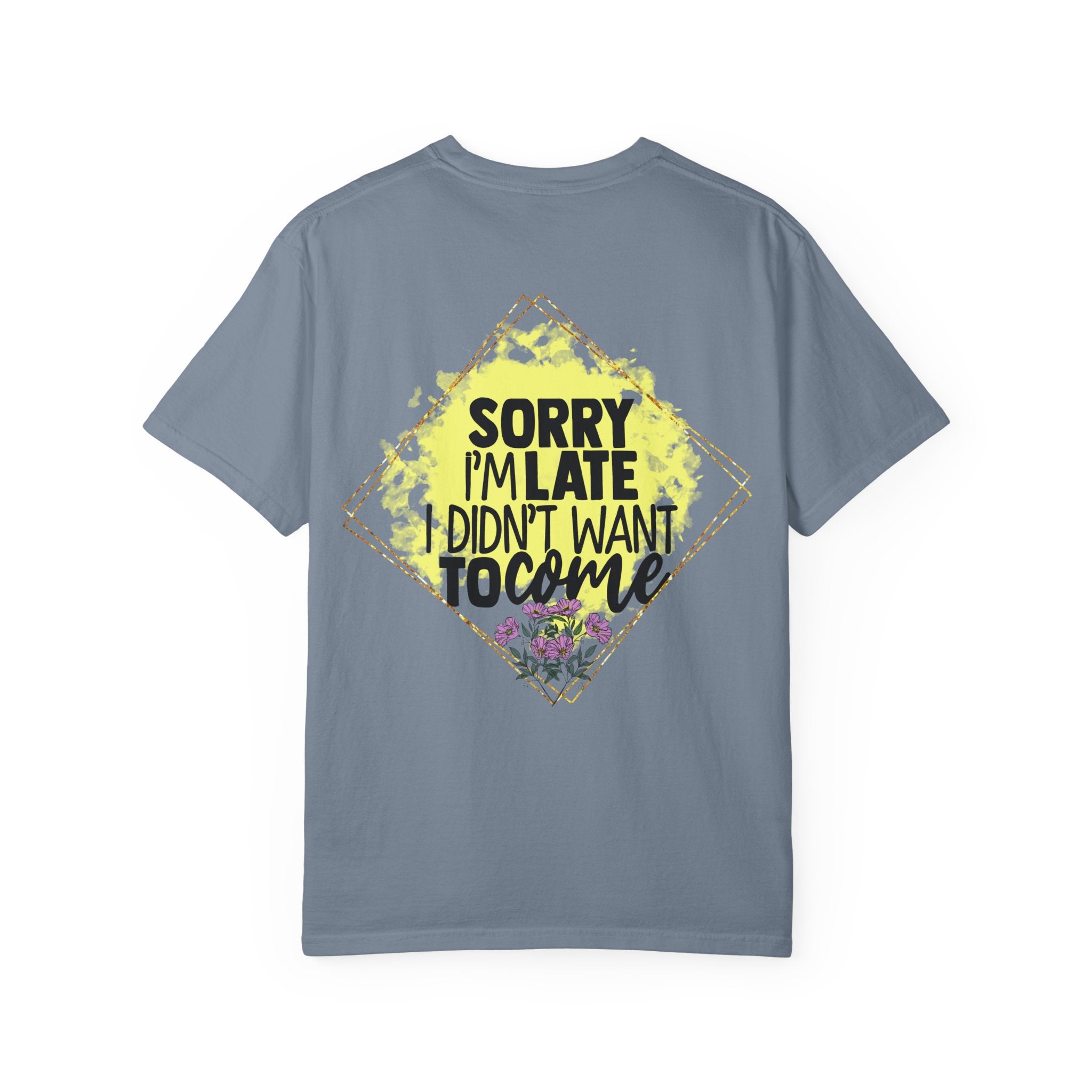 T-Shirt — "Sorry I'm Late I Didn't Want To Come" Graphic Tee
