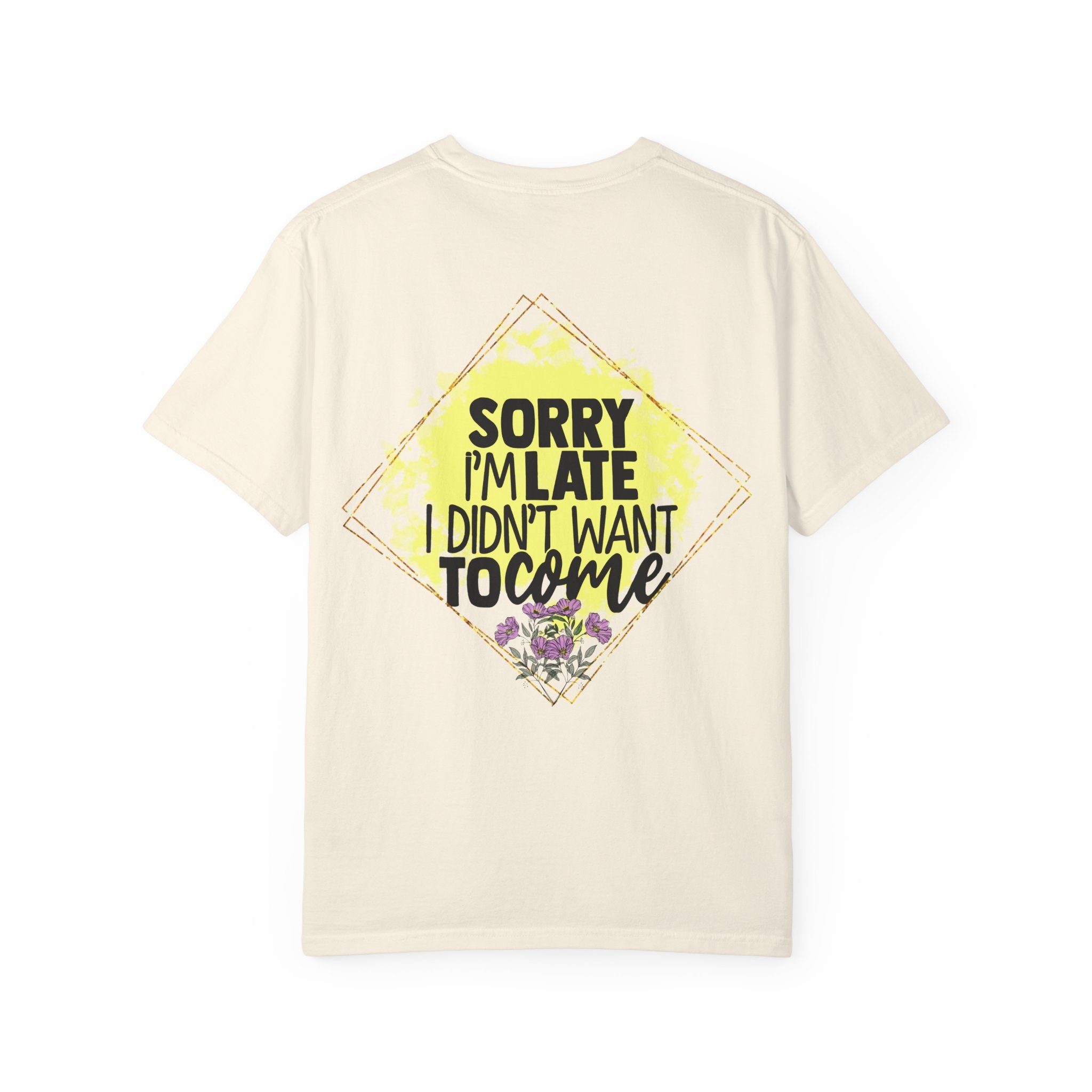 T-Shirt — "Sorry I'm Late I Didn't Want To Come" Graphic Tee