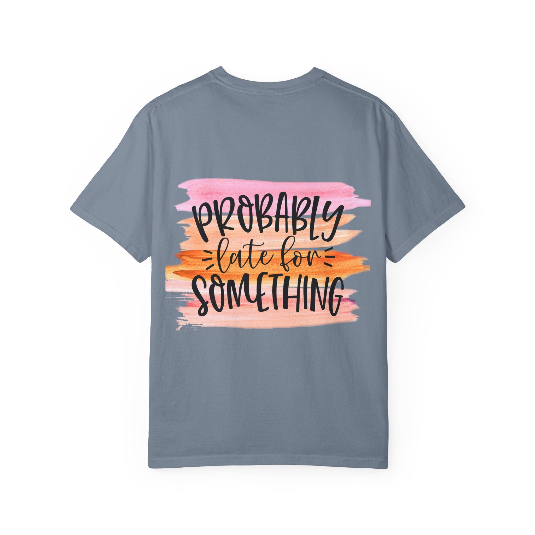 Probably Late For Something T-Shirt — Funny Casual Graphic Tee