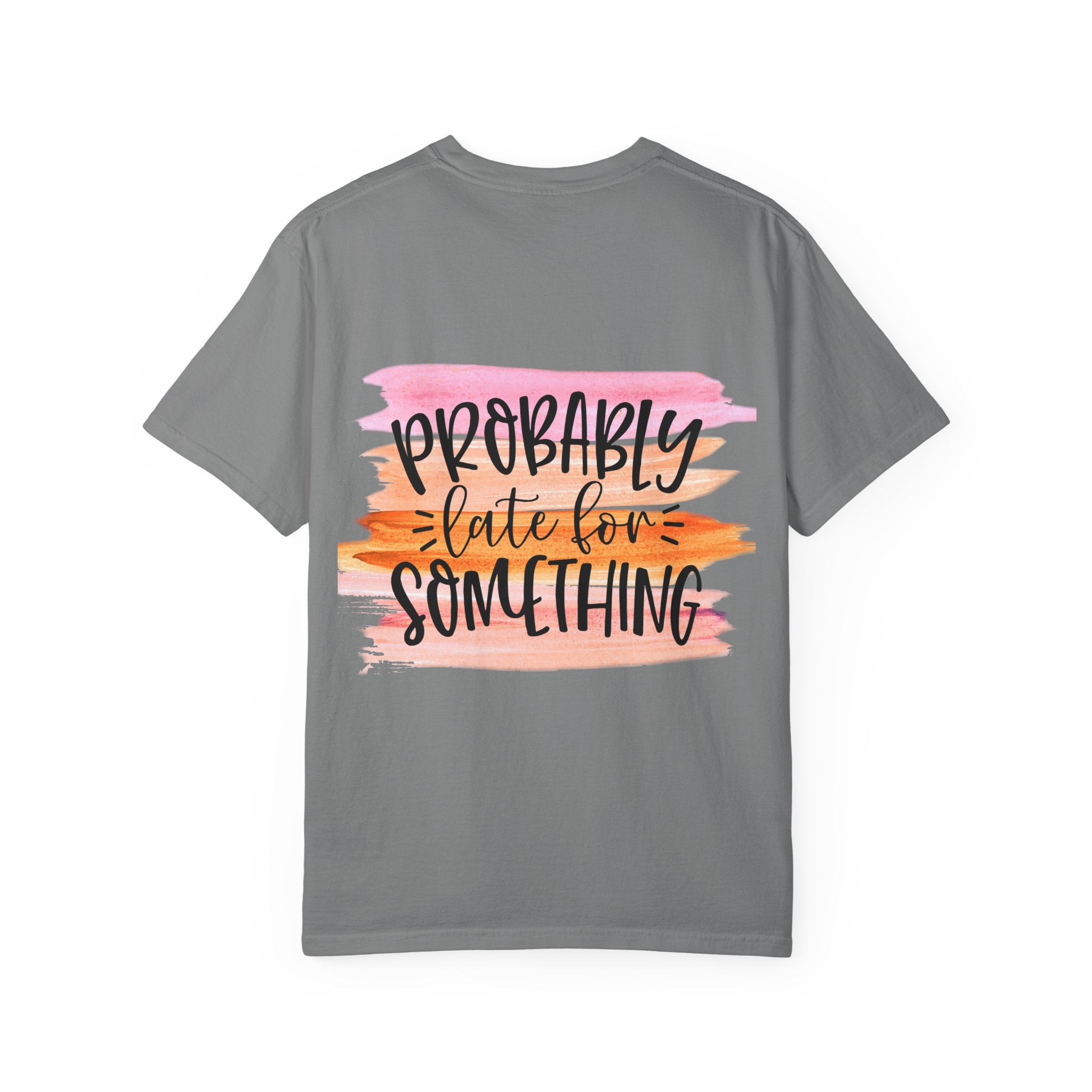Probably Late For Something T-Shirt — Funny Casual Graphic Tee