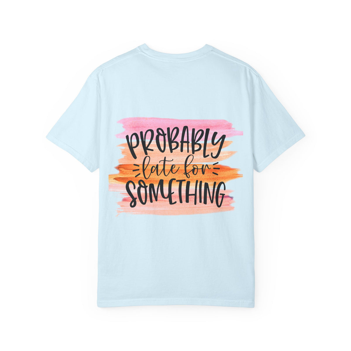 Probably Late For Something T-Shirt — Funny Casual Graphic Tee