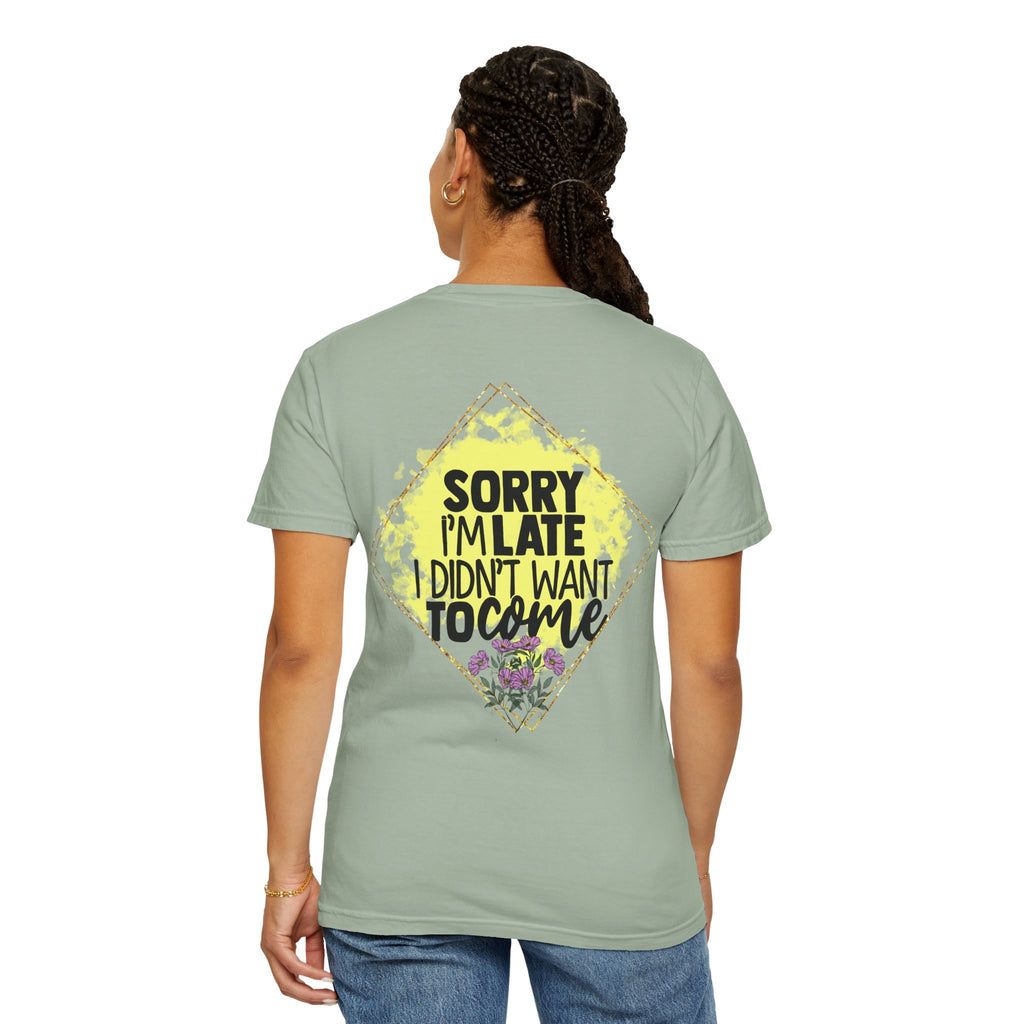 T-Shirt — "Sorry I'm Late I Didn't Want To Come" Graphic Tee