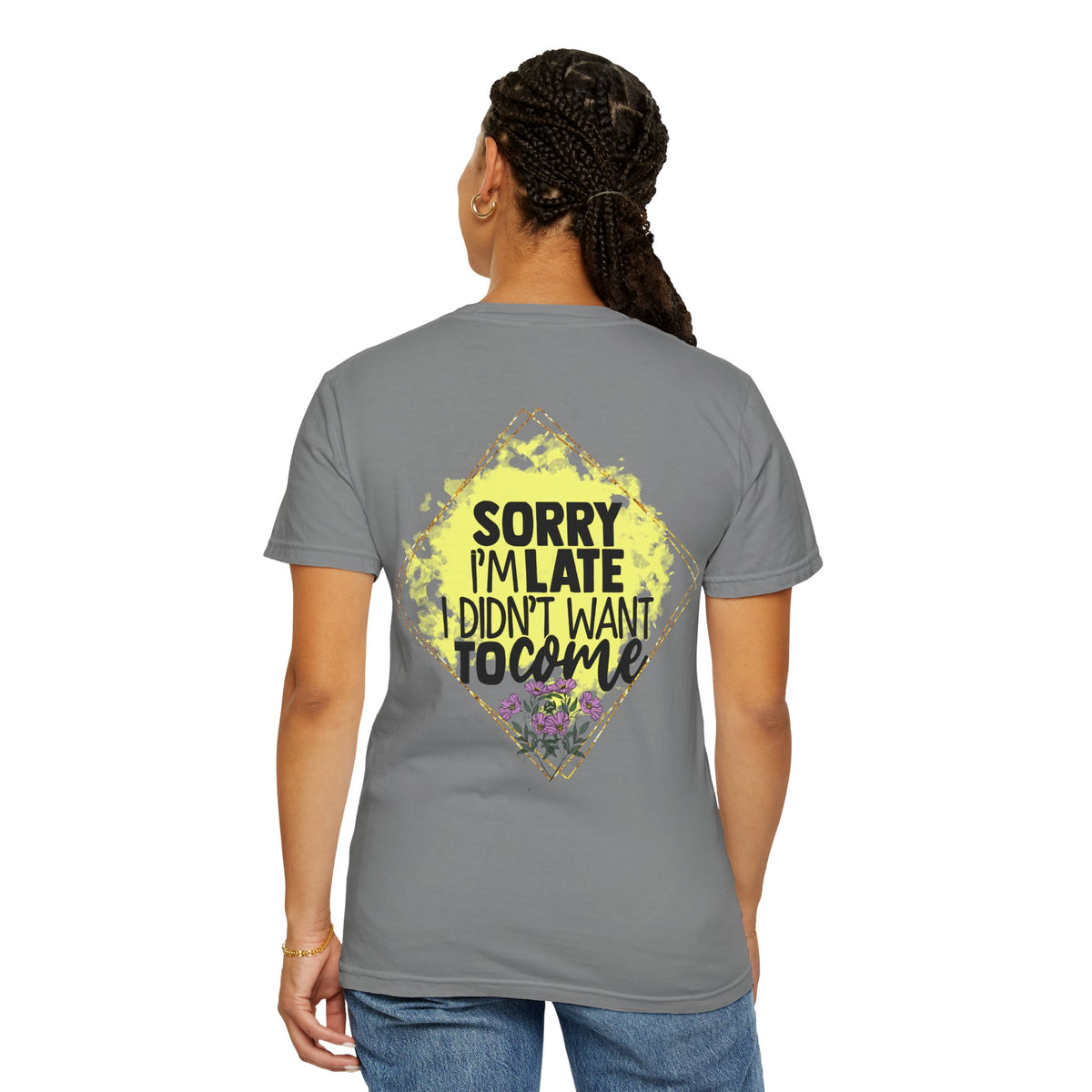 T-Shirt — "Sorry I'm Late I Didn't Want To Come" Graphic Tee
