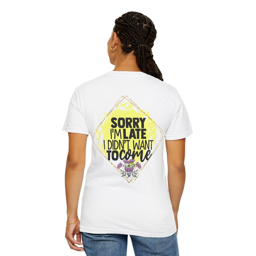 T-Shirt — "Sorry I'm Late I Didn't Want To Come" Graphic Tee