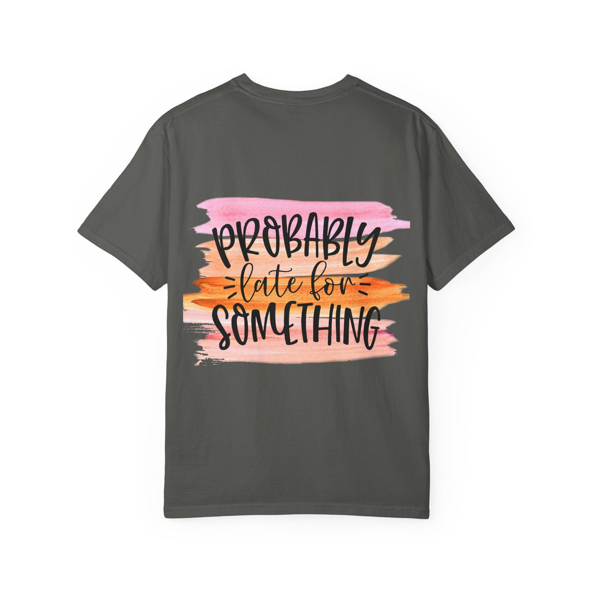 Probably Late For Something T-Shirt — Funny Casual Graphic Tee