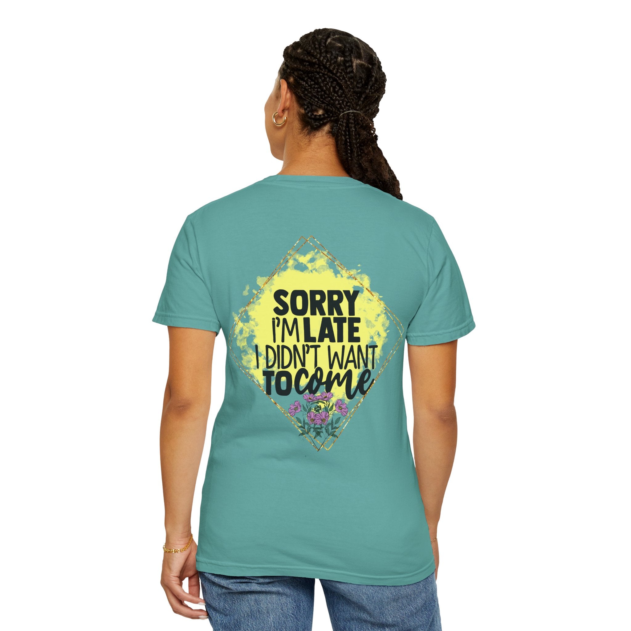 T-Shirt — "Sorry I'm Late I Didn't Want To Come" Graphic Tee