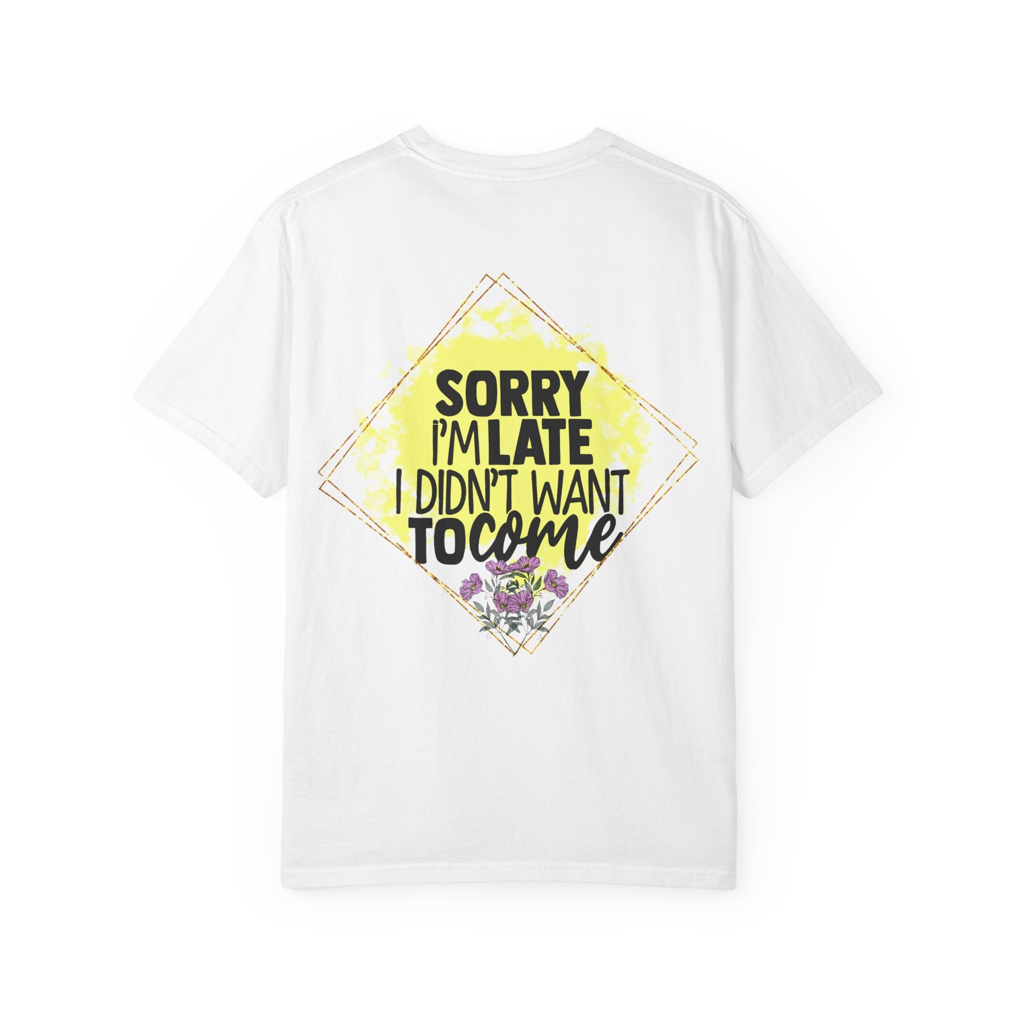 T-Shirt — "Sorry I'm Late I Didn't Want To Come" Graphic Tee