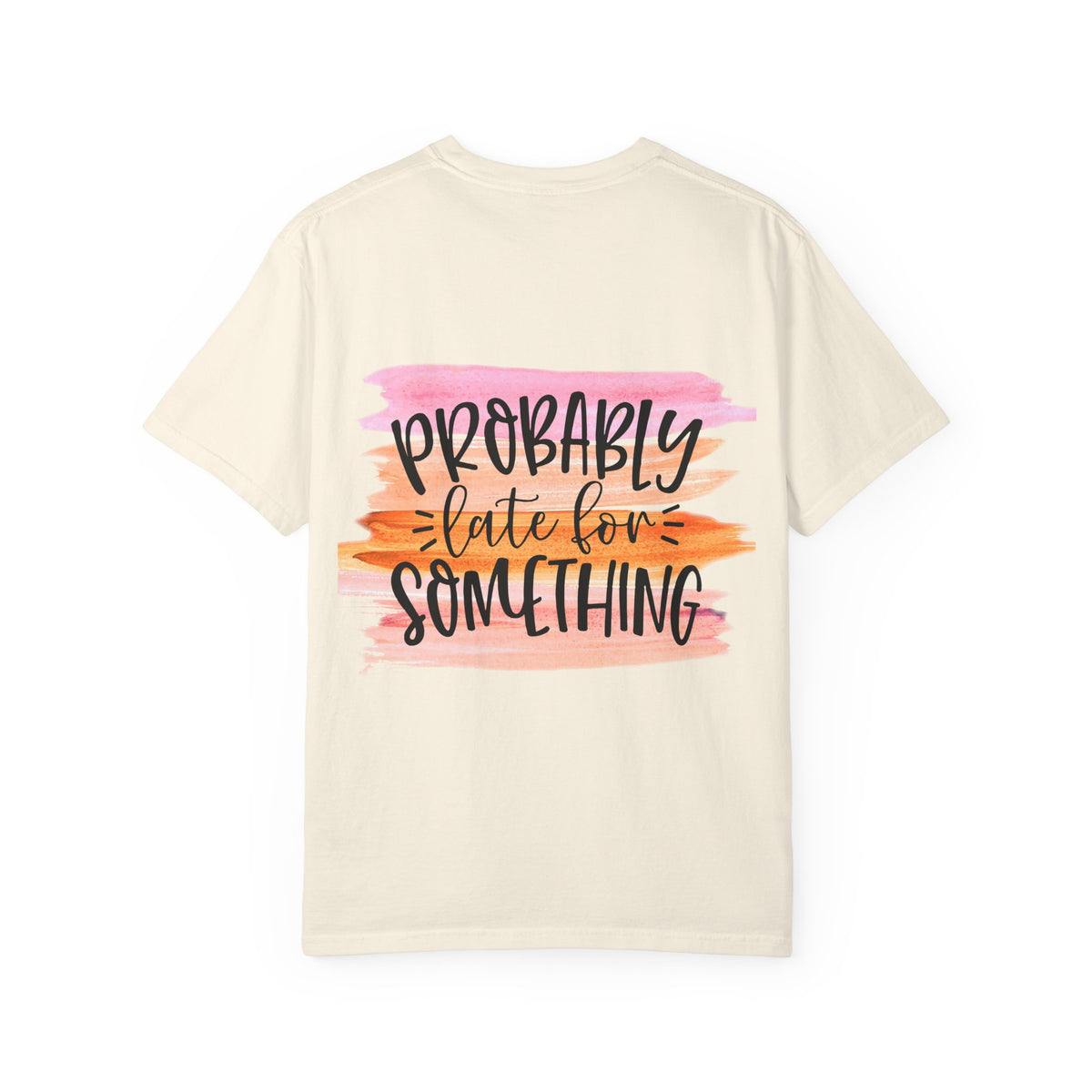 Probably Late For Something T-Shirt — Funny Casual Graphic Tee