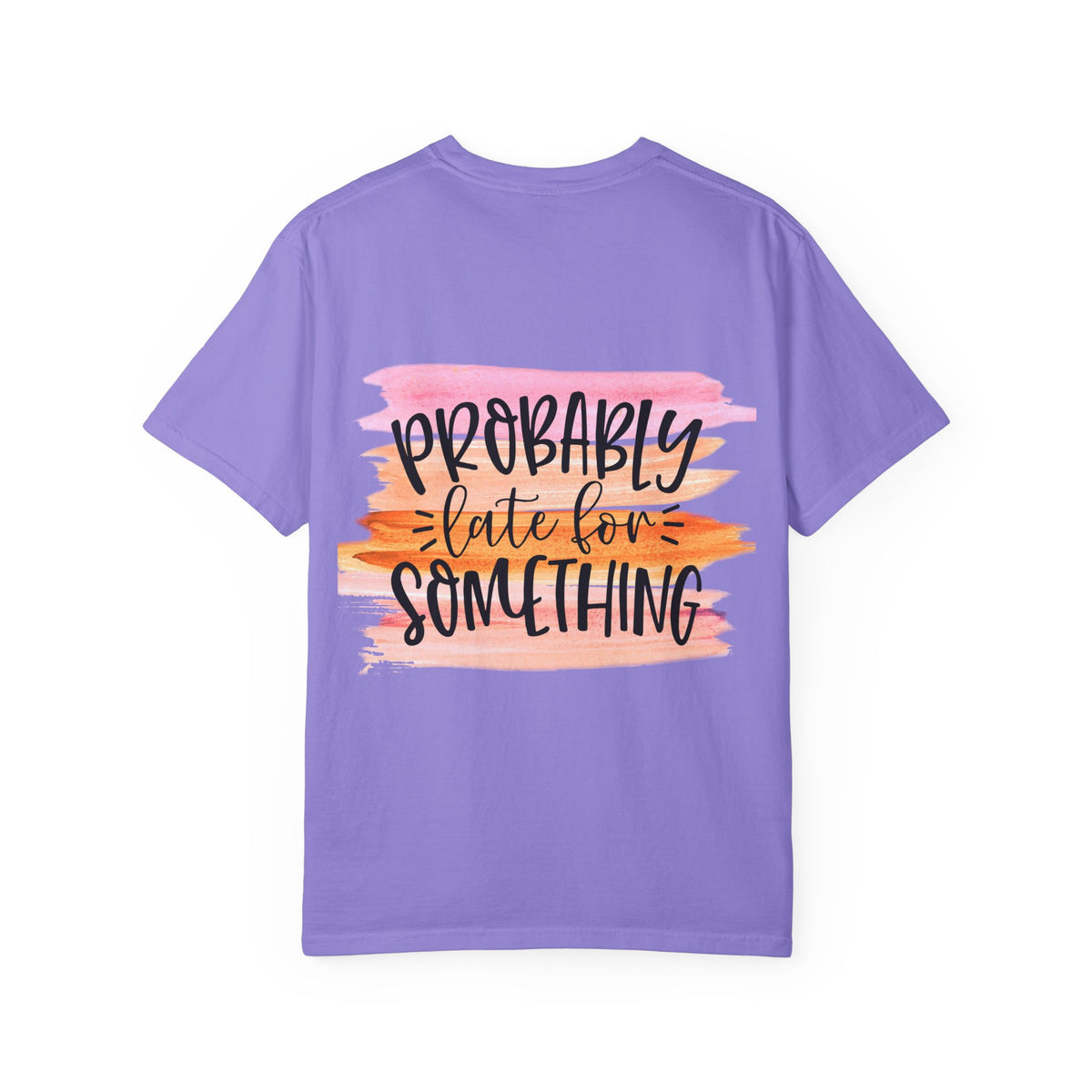 Probably Late For Something T-Shirt — Funny Casual Graphic Tee